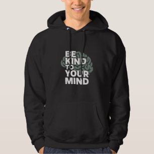 Be Kind To Your Mind Hoodie - Stay Aware
