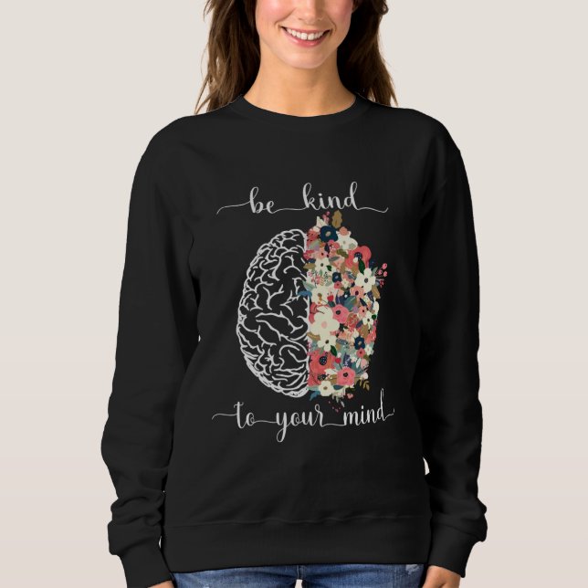 Be Kind To Your Mind Mental Health Awareness Brain Sweatshirt (Vorderseite)