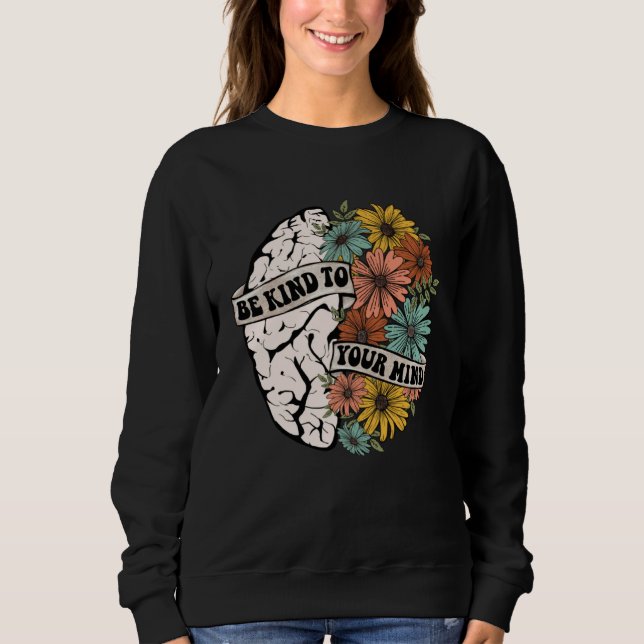 Be Kind To Your Mind Mental Health Awareness Brain Sweatshirt (Vorderseite)