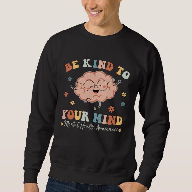 Be Kind To Your Mind Mental Health Awareness Brain Sweatshirt (Vorderseite)