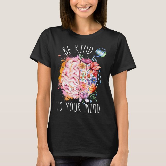 Be Kind To Your Mind Mental Health Awareness Brain T-Shirt (Vorderseite)