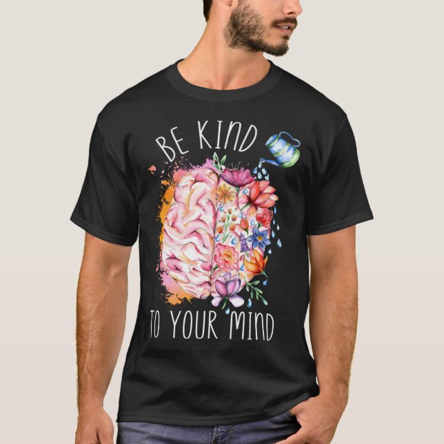 Be Kind To Your Mind Mental Health Awareness Brain T-Shirt (Vorderseite)