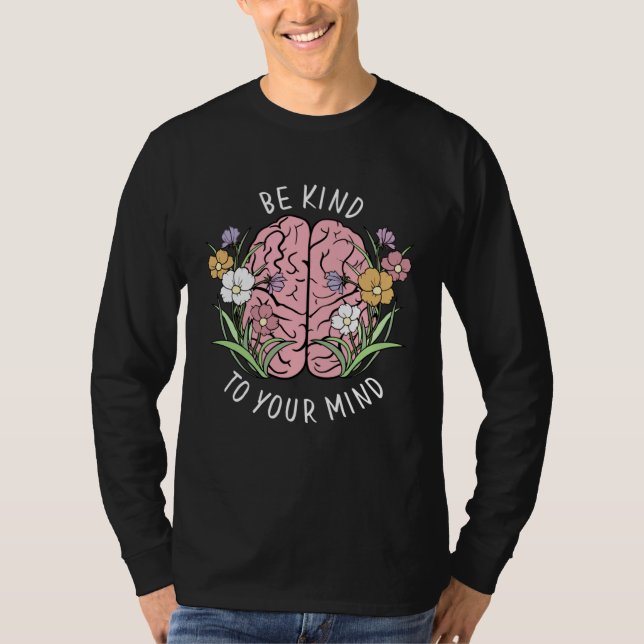 Be Kind To Your Mind Mental Health Awareness Brain T-Shirt (Vorderseite)