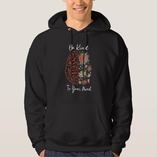 Be Kind To Your Mind Mental Health Awareness End T Hoodie (Vorderseite)