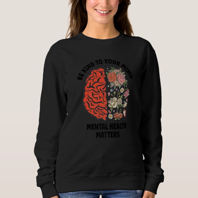 Be Kind To Your Mind Mental Health Awareness For W Sweatshirt (Vorderseite)