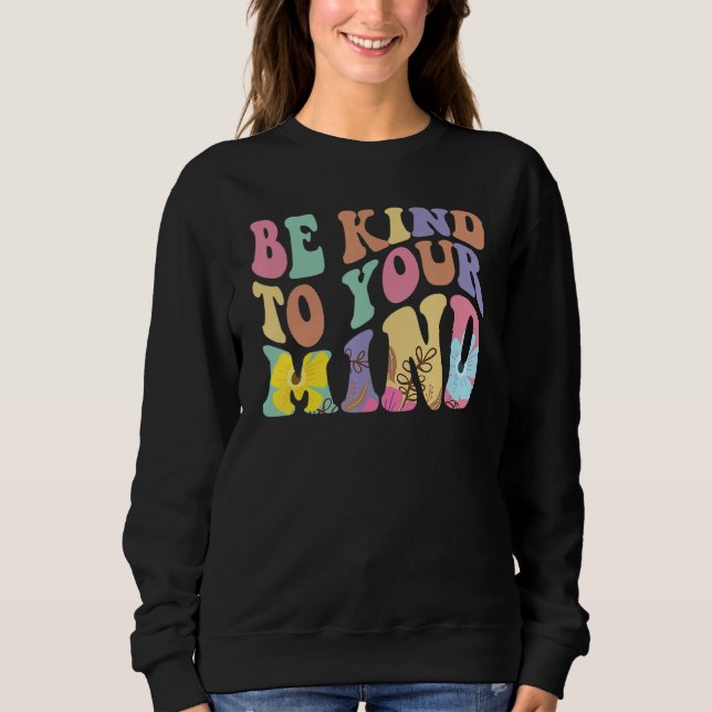 Be Kind To Your Mind Mental Health Awareness Groov Sweatshirt (Vorderseite)