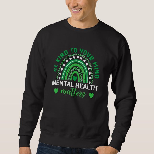 Be Kind To Your Mind Mental Health Awareness Rainb Sweatshirt (Vorderseite)