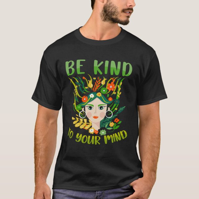 Be Kind To Your Mind Mental Health Matters Awarene T-Shirt (Vorderseite)