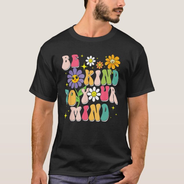 Be Kind To Your Mind Mental Health Matters Awarene T-Shirt (Vorderseite)