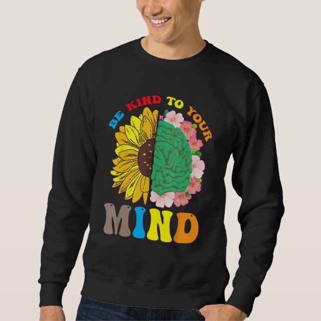 Be Kind To Your Mind Mental Health Matters Floral  Sweatshirt (Vorderseite)