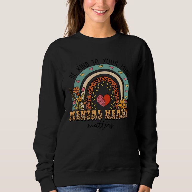 Be Kind To Your Mind Mental Health Matters Positiv Sweatshirt (Vorderseite)