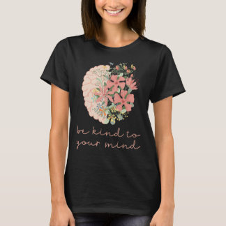 Be Kind To Your Mind Mental Health Problems Awaren T-Shirt