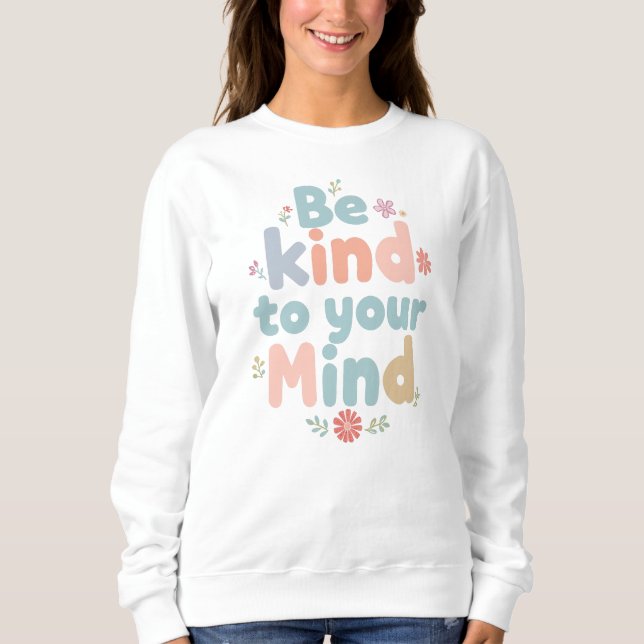 "Be Kind to Your Mind" Mental Health Quote Sweatshirt (Vorderseite)