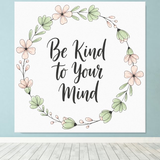 Be Kind to Your Mind – Pastel Floral Canvas Wall A Leinwanddruck (Insitu (Holzboden))