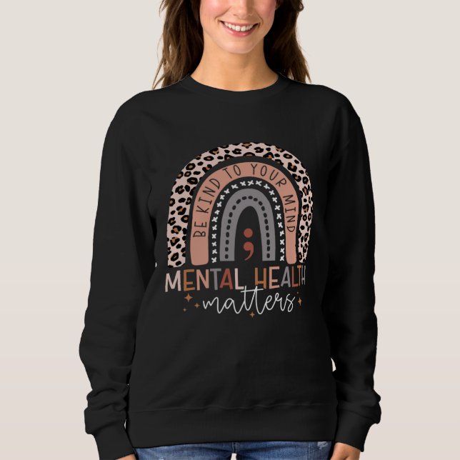 Be Kind To Your Mind Semicolon Rainbow Mental Heal Sweatshirt (Vorderseite)