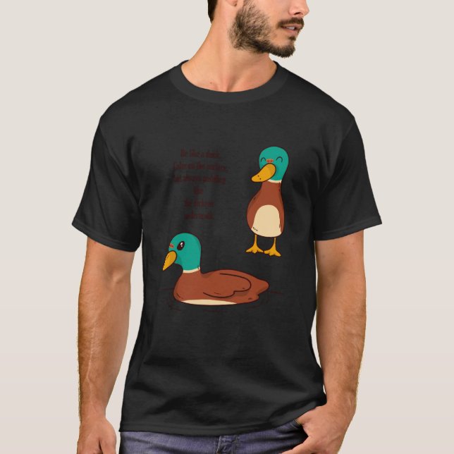 Be like a duck Calm on the surface but always padd T-Shirt (Vorderseite)