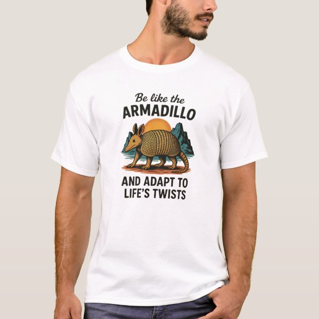 Be Like the Armadillo – Adapt to Life’s Twists  T-Shirt (Vorderseite)