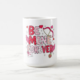 Be Mine Forever  Kaffeetasse