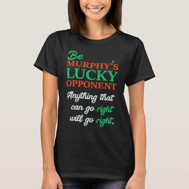 Be Murphy's Lucky Opponent Self Fulfilling Prophec T-Shirt (Vorderseite)
