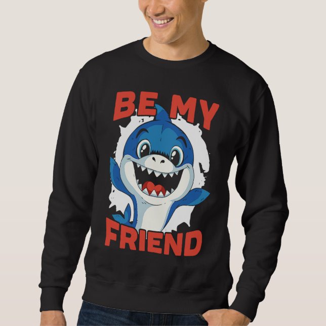 Be My Friend Shark Animal Lover Marine Biologist 1 Sweatshirt (Vorderseite)