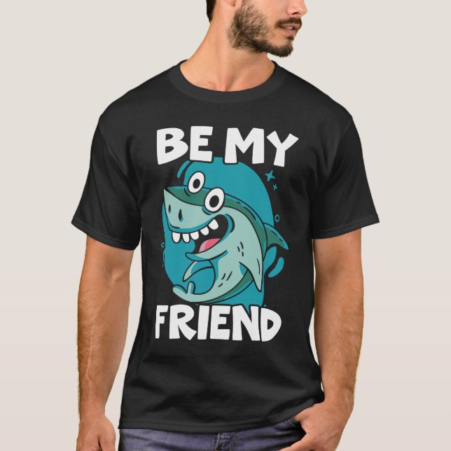 Be My Friend Shark Animal Lover Marine Biologist T-Shirt (Vorderseite)