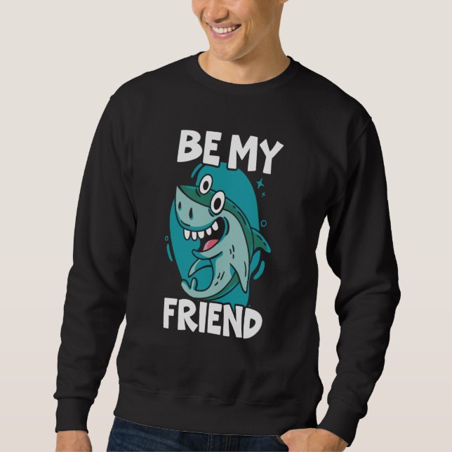 Be My Friend Shark Animal Marine Biologist  1 Sweatshirt (Vorderseite)