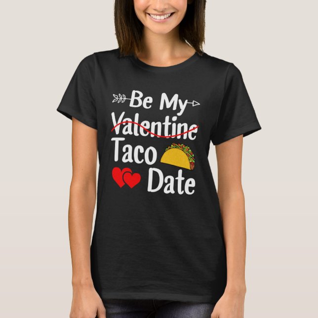 Be My Taco Date Valentine's Day Pun Mexican Food T-Shirt (Vorderseite)