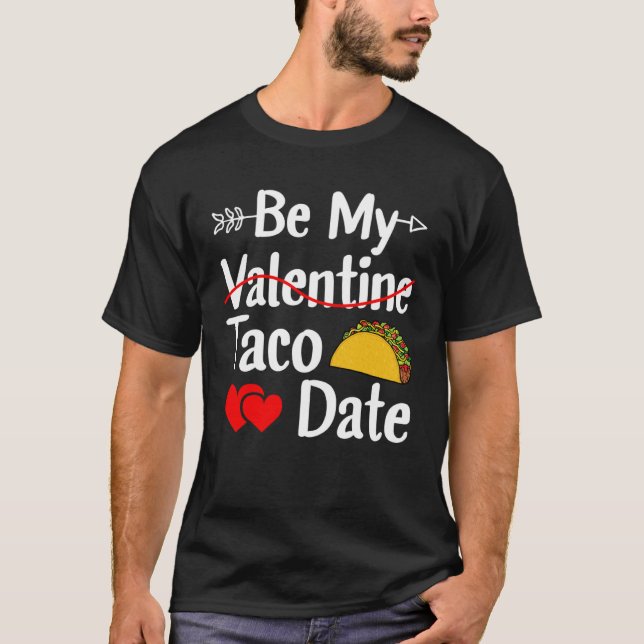 Be My Taco Date Valentine's Day Pun Mexican Food T-Shirt (Vorderseite)