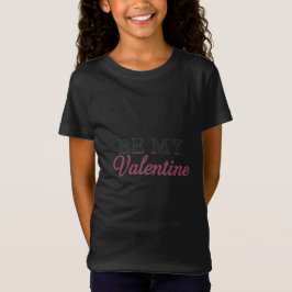 BE MY VALENTINE T-Shirt