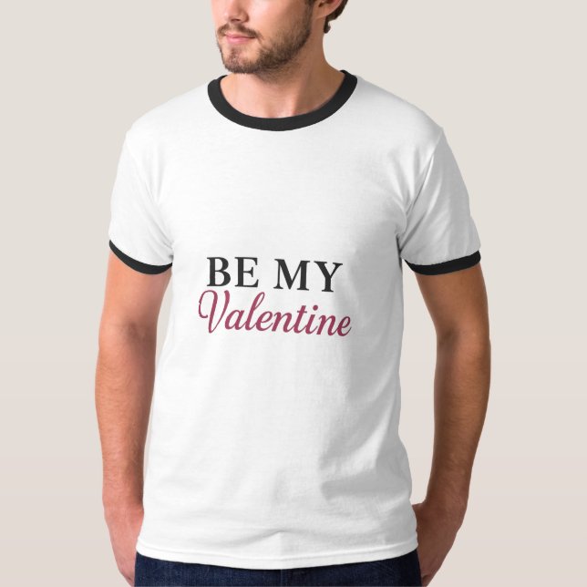 BE MY VALENTINE T-Shirt (Vorderseite)