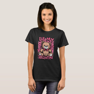 Be My Valentine Teddy Bear – Valentine’s T-Shirt