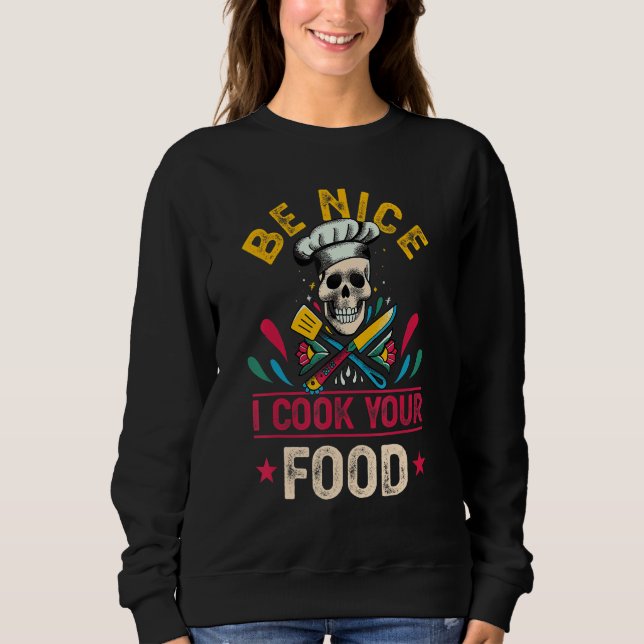 Be Nice I Cook Your Food Chef Cooking Culinary Hea Sweatshirt (Vorderseite)