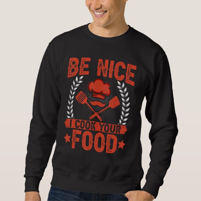 Be Nice I Cook Your Food   Culinary Chef Cook Sweatshirt (Vorderseite)
