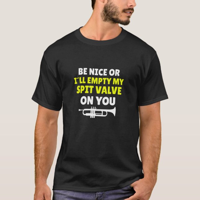 Be Nice Or I'll Empty My Spit Valve On You Trumpet T-Shirt (Vorderseite)