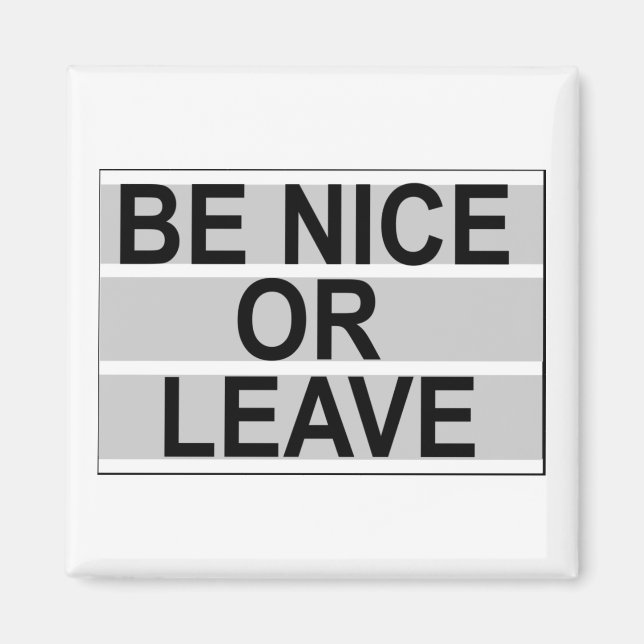 Be Nice or Leave Magent Magnet (Vorne)