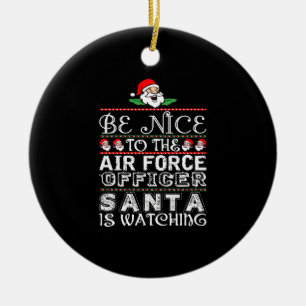 BE Nice to Air Force Officer Santa is Watching Keramik Ornament