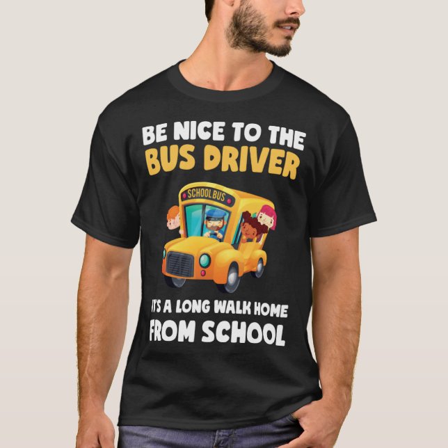 Be Nice To Bus Driver School Bus Driver Men Women T-Shirt (Vorderseite)