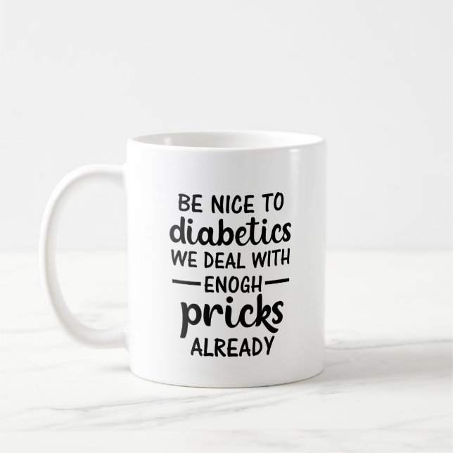 Be Nice To Diabetics We Deal With Enough Pricks  Kaffeetasse (Links)