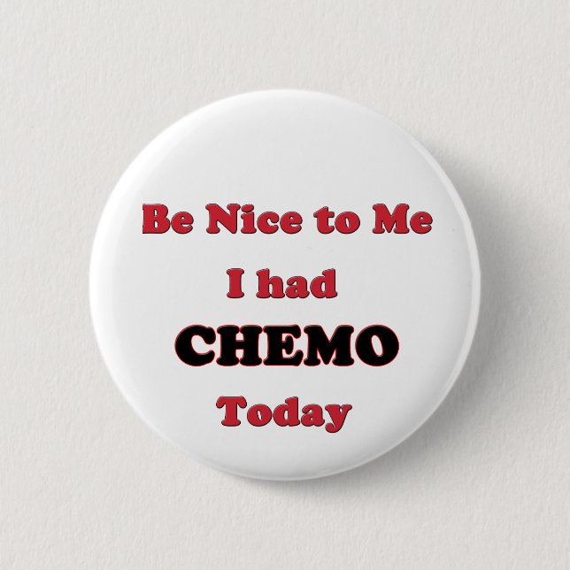 Be Nice to Me I had Chemo Today Button (Vorderseite)