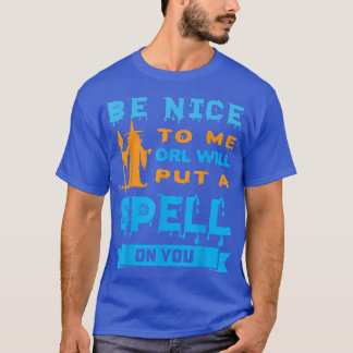 Be Nice To Me Witch 148 T-Shirt