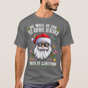 BE Nice to The 1st Grad Teacher Santa Is Watching T-Shirt