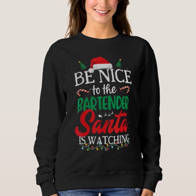 Be Nice to The Bartender Santa Is Watching Christm Sweatshirt (Vorderseite)