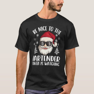 Be Nice To The Bartender Santa Is Watching Christm T-Shirt