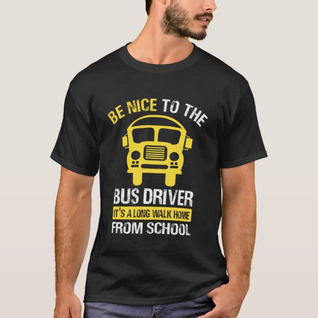 Be Nice to The Bus Driver - School Bus Driver T-Shirt (Vorderseite)