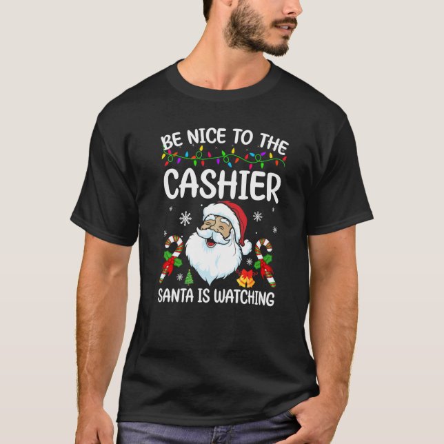 Be Nice To The Cashier Santa Is Watching Christmas T-Shirt (Vorderseite)