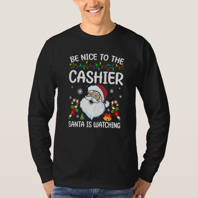 Be Nice To The Cashier Santa Is Watching Christmas T-Shirt (Vorderseite)