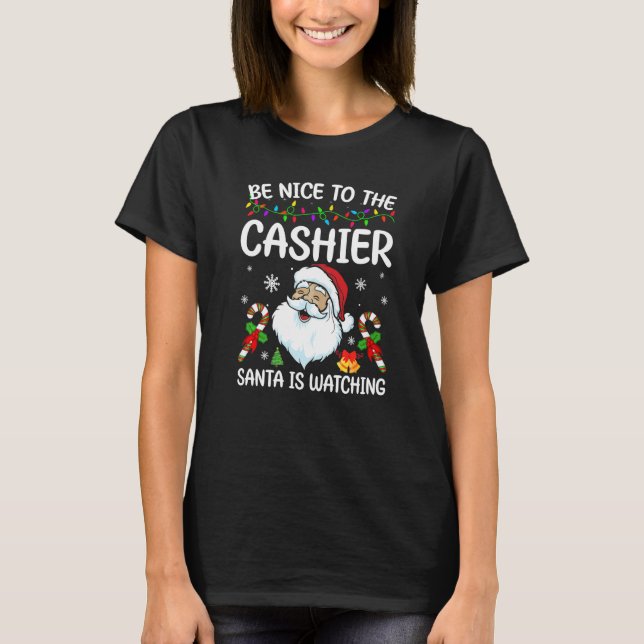 Be Nice To The Cashier Santa Is Watching Christmas T-Shirt (Vorderseite)