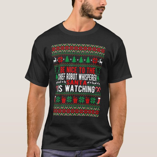 BE Nice to The Chief Robot Whisperer Santa Is Watc T-Shirt (Vorderseite)
