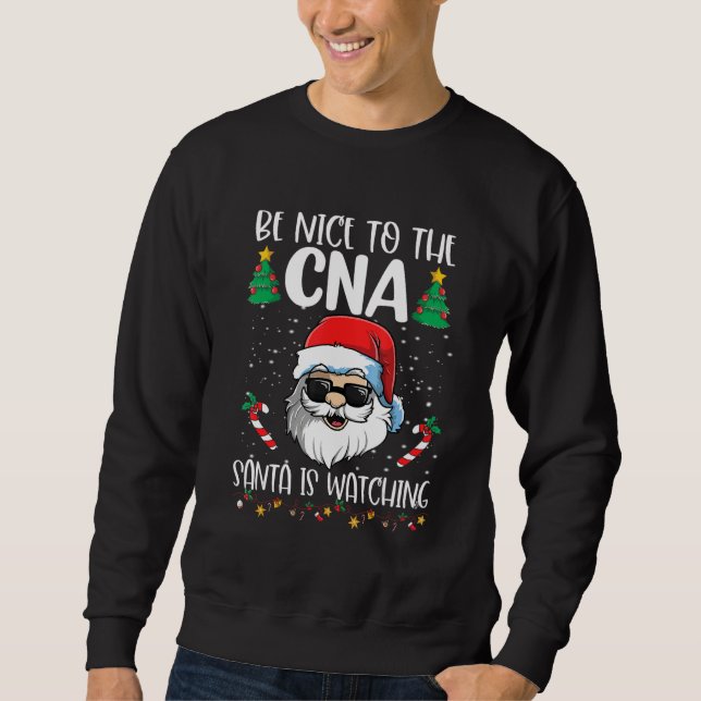 Be Nice To The CNA Santa Is Watching   Christmas Sweatshirt (Vorderseite)