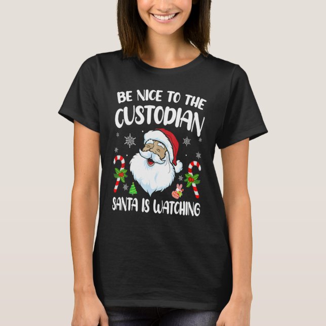 Be Nice To The Custodian Santa Is Watching   Chris T-Shirt (Vorderseite)